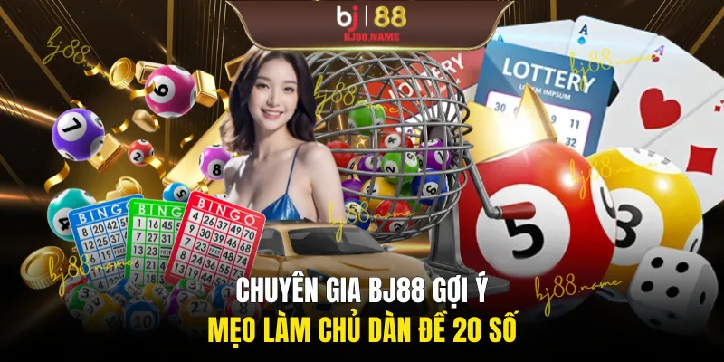 Chuyên gia BJ88 gợi ý mẹo làm chủ dàn đề 20 số