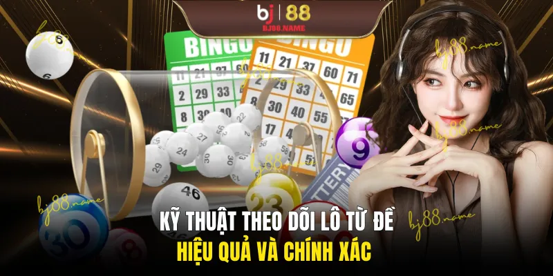 Kỹ thuật theo dõi lô từ đề hiệu quả và chính xác 
